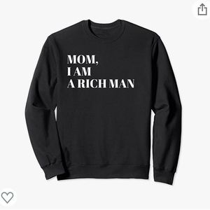 “Mom, I am a rich man” graphic sweatshirt